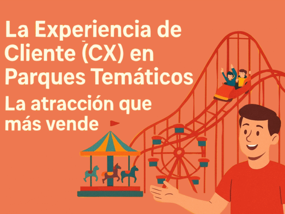 La Experiencia de Cliente (CX) en Parques Temáticos: La “atracción que más vende”