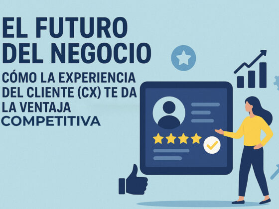 El Futuro del Negocio: Cómo la Experiencia del Cliente (CX) te da la Ventaja